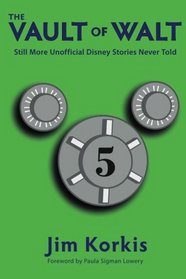 The Vault of Walt: Volume 5: Additional Unofficial Disney Stories Never Told