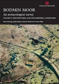 Bodmin Moor: Human Landscape to C.1800 v. 2: An Archaeological Survey