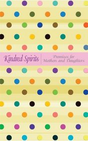 Kindred Spirits: Promises for Mothers and Daughters