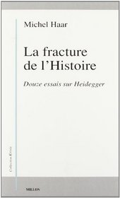 La Fracture de l'histoire : Douze essais sur Heidegger