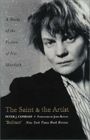 The Saint and the Artist: A Study of the Fiction of Iris Murdoch