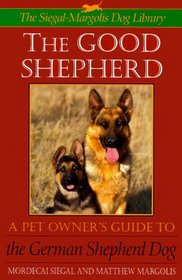 The Good Shepherd : Pet Owner's Guide to the German Shepherd Dog Series: The S-M Dog Library
