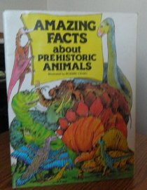 Amazing Facts About Prehistoric Animals (Doubleday Balloon Books)