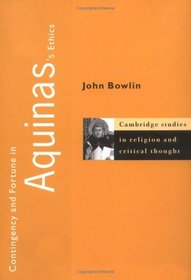 Contingency and Fortune in Aquinas's Ethics (Cambridge Studies in Religion and Critical Thought)