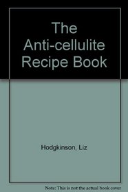 The Anti-cellulite Recipe Book