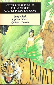 Children's Classic Compendium; 3 books in one: Jungle Book, Rip Van Winkle, and Gullivers Travels