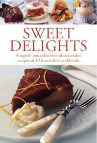 Sweet Delights: A superb box collection of delectable recipes in 10 irresistible cookbooks