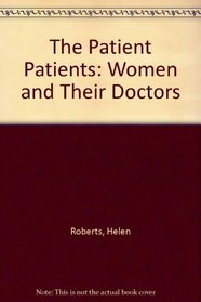 The Patient Patients: Women and Their Doctors
