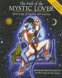 The Path of the Mystic Lover : Baul Songs of Passion and Ecstasy