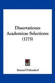 Dissertationes Academicae Selectiores (1775) (Latin Edition)