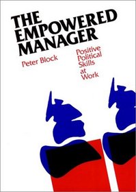 The Empowered Manager : Positive Political Skills at Work (The Jossey-Bass Management Series)