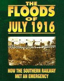 The Floods of July 1916: How the Southern Railway Met an Emergency