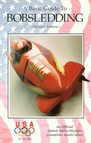 A Basic Guide to Bobsledding (U.S. Olympic Sports Series)
