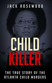 Child Killer: The True Story of The Atlanta Child Murders
