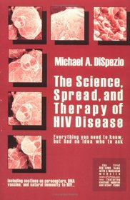 The Science, Spread, and Therapy of HIV Disease: Everything You Need to Know, but Had No Idea Who to Ask (Science Fundamentals)