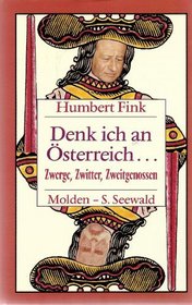 Denk ich an Osterreich--: Zwerge, Zwitter, Zweitgenossen (German Edition)