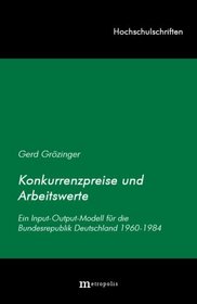 Konkurrenzpreise und Arbeitswerte: Ein Input-Output-Modell fur die Bundesrepublik Deutschland 1960-1984 (Hochschulschriften) (German Edition)