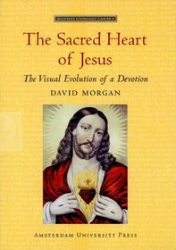 The Sacred Heart of Jesus: The Visual Evolution of a Devotion (Meertens Ethnology Cahier 4)