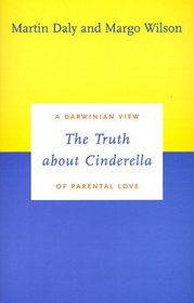 The Truth about Cinderella : A Darwinian View of Parental Love (Darwinism Today series)