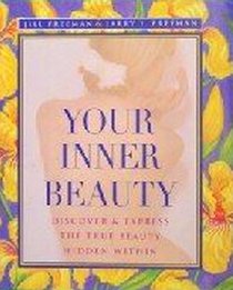 Your Inner Beauty: Discover & Express the True Beauty Hidden Within
