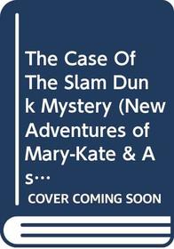 The Case Of The Slam Dunk Mystery (New Adventures of Mary-Kate & Ashley)
