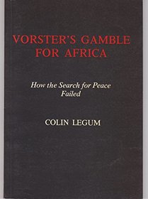 Vorster's Gamble for Africa: How the Search for Peace Failed
