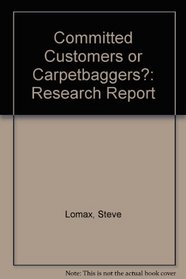 Committed Customers or Carpetbaggers?: Research Report