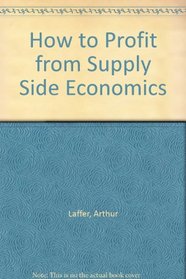 How to Profit from Supply Side Economics