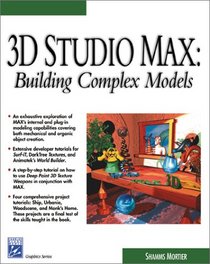 3D Studio Max: Building Complex Models (Graphics Series)