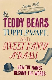 Teddy Bears, Tupperware and Sweet Fanny Adams: How the Names Became the Words