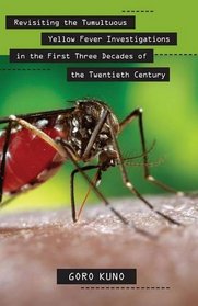 Revisiting the Tumultuous Yellow Fever Investigations in the First Three Decades of the Twentieth Century