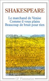 Le Marchand de Venise / Comme il vous plaira / Beaucoup de bruit pour rien (The Merchant of Venice / As You Like It / Much Ado about Nothing) (French Edition)