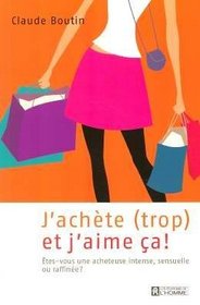 J'achète (trop) et j'aime ça ! (French Edition)