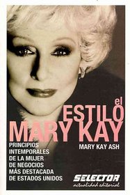 El estilo Mary Kay / The Mary Kay Way: Principios intemporales de la mujer de negocios mas destacada de Estados Unidos / Timeless Principles from America's ... (Negocios / Business) (Spanish Edition)
