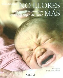 No llores mas/ Stop Crying: Guia Practica Para Que Los Bebes Dejen De Llorar (Maternidad / Psicologia) (Spanish Edition)