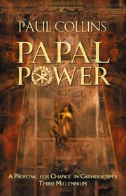 PAPAL POWER: PROPOSAL FOR CHANGE IN CATHOLICISM\'S THIRD MILLENNIUM