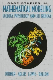 Case Studies in Mathematical Modeling: Ecology, Physiology, and Cell Biology