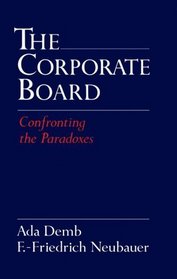 The Corporate Board: Confronting the Paradoxes