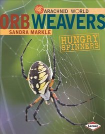 Orb Weavers: Hungry Spinners (Arachnid World)