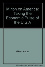 Milton on America: Taking the Economic Pulse of the U.S.A.