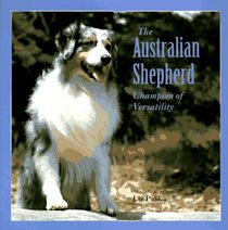 The Australian Shepherd: Champion of Versatility (Dog Breed Books)