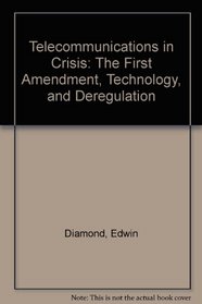 Telecommunications in Crisis: The First Amendment, Technology, and Deregulation (Studies in domestic issues)