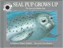 Seal Pup Grows Up: The Story of a Harbor Seal (Smithsonian Oceanic Collection)
