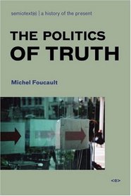 The Politics of Truth (Semiotext(e) / Foreign Agents)