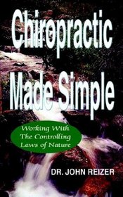 Chiropractic Made Simple: Working With the Controlling Laws of Nature