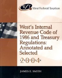 West Federal Taxation : West's Internal Revenue Code of 1986 and Treasury Regulations, Annotated and Selected 2004 (West Federal Taxation)