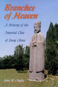 Branches of Heaven: A History of the Imperial Clan of Sung China (Harvard East Asian Monographs)