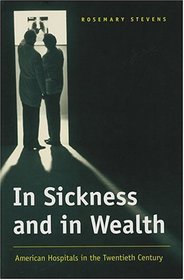 In Sickness and in Wealth : American Hospitals in the Twentieth Century