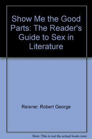 Show Me the Good Parts: The Reader's Guide to Sex in Literature
