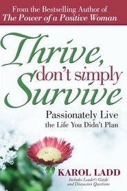 Thrive, Don't Simply Survive: Passionately Live the Life You Didn't Plan